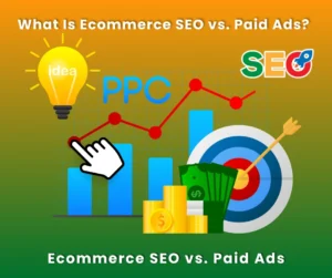 Ecommerce SEO vs. Paid Ads